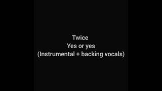 Twice - Yes or Yes (Instrumental + backing vocals)