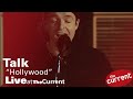 TALK – Hollywood (live for The Current)