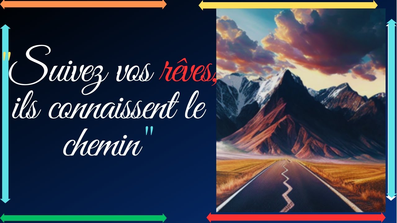 La Clé de votre réussite est "de suivre vos rêves ils connaissent le