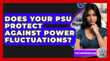 Does Your PSU Protect Against Power Fluctuations? - The Hardware Hub