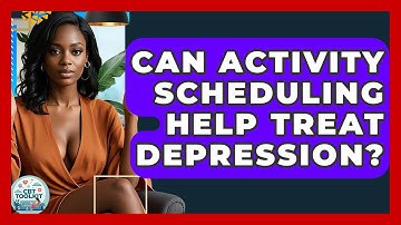 Can Activity Scheduling Help Treat Depression? - CBT Toolkit