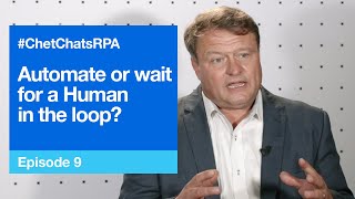 #ChetChatsRPA E9: Should I automate or wait for a human in the loop?