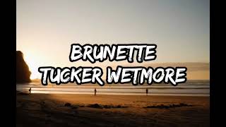 Tucker Wetmore - Brunette Lyrics