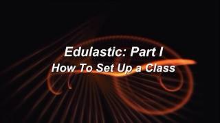 Edulastic: Part I - How to Set Up a Class