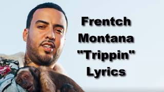 Frentch Montana - Trippin Lyrics(Lyrics Video)