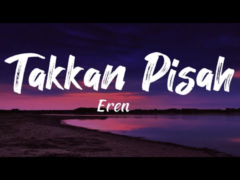 Eren - Takkan Pisah (Lyrics) - YouTube