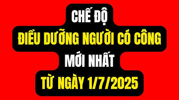 Chế Độ Điều Dưỡng Người Có Công Mới Nhất Từ Ngày 1/7/2025