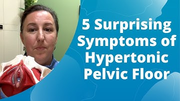 5 Surprising Symptoms of Hypertonic Pelvic Floor