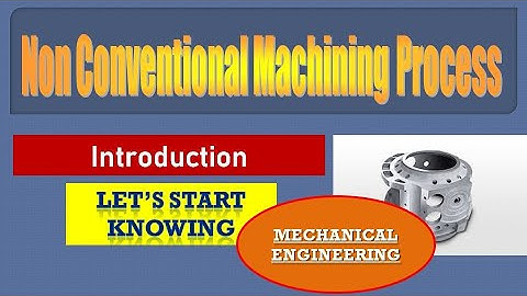 Introduction-Non conventional machining processes