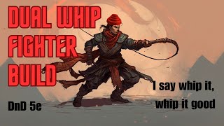 DnD 5e  Dual Whip Fighter Build.