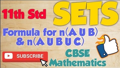 SETS Formula for n(A U B) & n(A U B U C) 11th Std CBSE/NCERT Mathematics