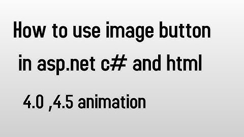 How To Use Image Button In Asp.net C# And Html 4.0 ,4.5 Animation