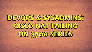 Famous DevOps & SysAdmins: Cisco NAT failing on 3700 series Profile