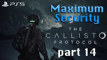 The Callisto Protocol - Maximum Security  (Full Platinum run) part 14