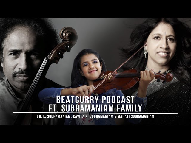 Dr. L. Subramaniam, Kavita K. Subramaniam & Mahati Subramaniam | The BeatCurry Podcast