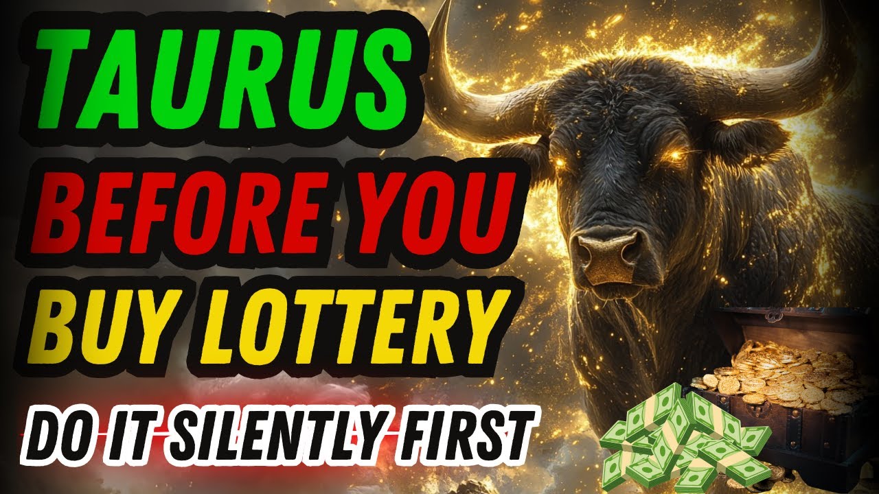 REPEAT THESE 3 WORDS, NEVER TELL ANYONE - TAURUS, YOU WILL WIN LOTTERY