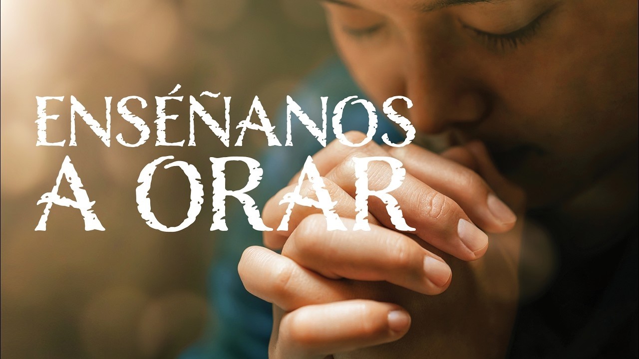 Enséñanos a orar