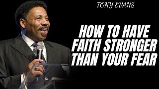 GOOD LECTURE - How to Have Faith Stronger than Your Fear |Tony Evans 2024