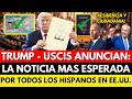 TRUMP USCIS ANUNCIAN LA NOTICIA MAS ESPERADA POR TODOS LOS HISPANOS EN EE UU