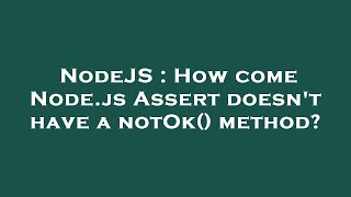 NodeJS : How come Node.js Assert doesn't have a notOk() method?