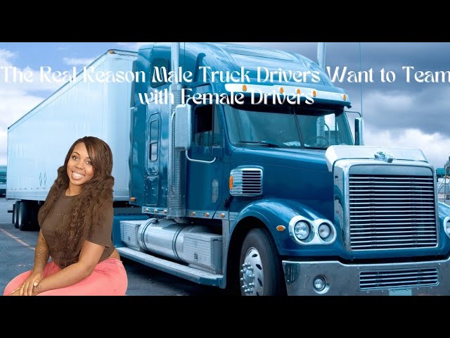 The Real Reason Male Truck Drivers Want to Team with Female Truck Drivers | Love and Trucking❗️ 🚚 class=