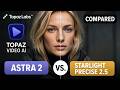 Topaz Video AI: Astra 2 vs Starlight Precise 2.5 Compared