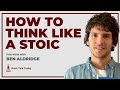 How To Think Like A Stoic Interview With Ben Aldridge 
