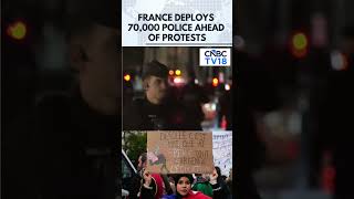 France Deploys 70,000 Police Ahead Of Protests After Weekend Violence | N18G | CNBC TV18