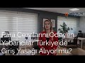 Para Cezalarını Ödeyen Yabancılar Türkiye'ye Giriş Yasağı Alıyor mu?