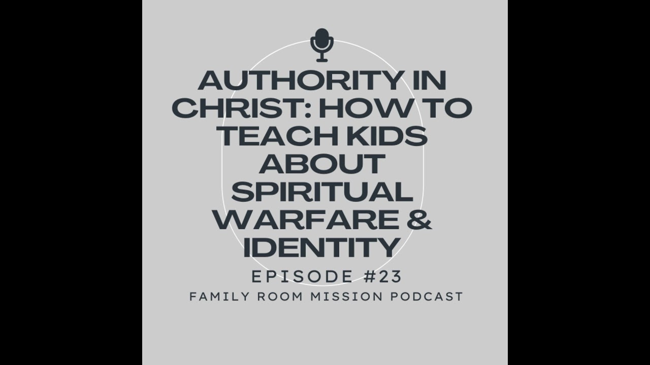 Authority in Christ: How to Teach Your Kids About Spiritual Warfare & Identity