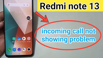 redmi note 13 incoming call not showing problem solution