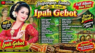 Download lagu MP3 JAIPONGAN IPAH GEBOY FULL ALBUM 