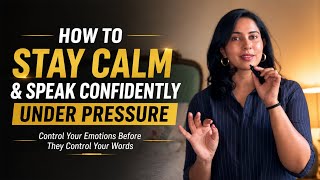 How To Stay Calm &amp; Speak Confidently Under Pressure | Control Your Emotions &amp; Your Words
