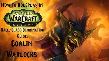 How to Roleplay in World of Warcraft: Race/Class Combination Guide- Goblin Warlocks
