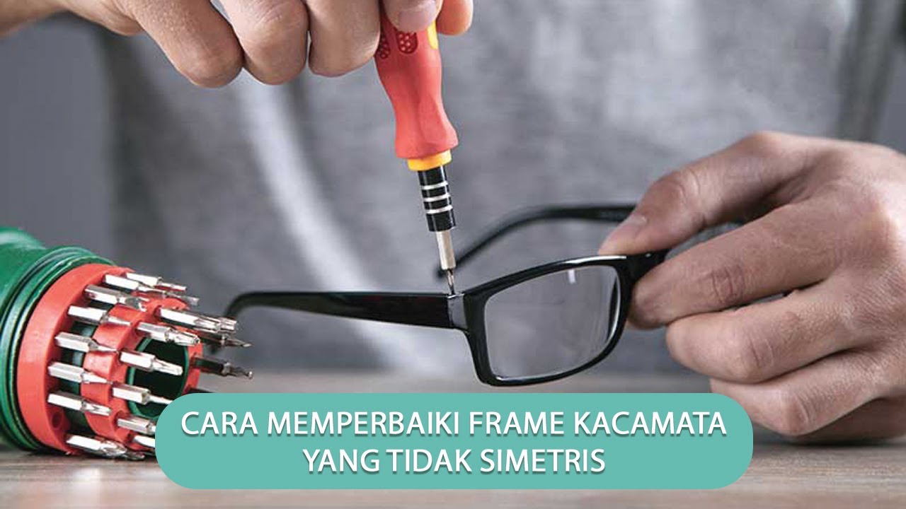 Cara Memperbaiki Frame Kacamata Yang Tidak Simetris - Optik99K