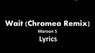 Maroon 5 - Wait (Chromeo Remix\/Audio) Lyrics