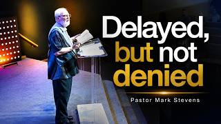 "Delayed, but not denied"-Pastor Mark Stevens