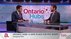 Ontario Hubs: A Safe Place for Pot Shops