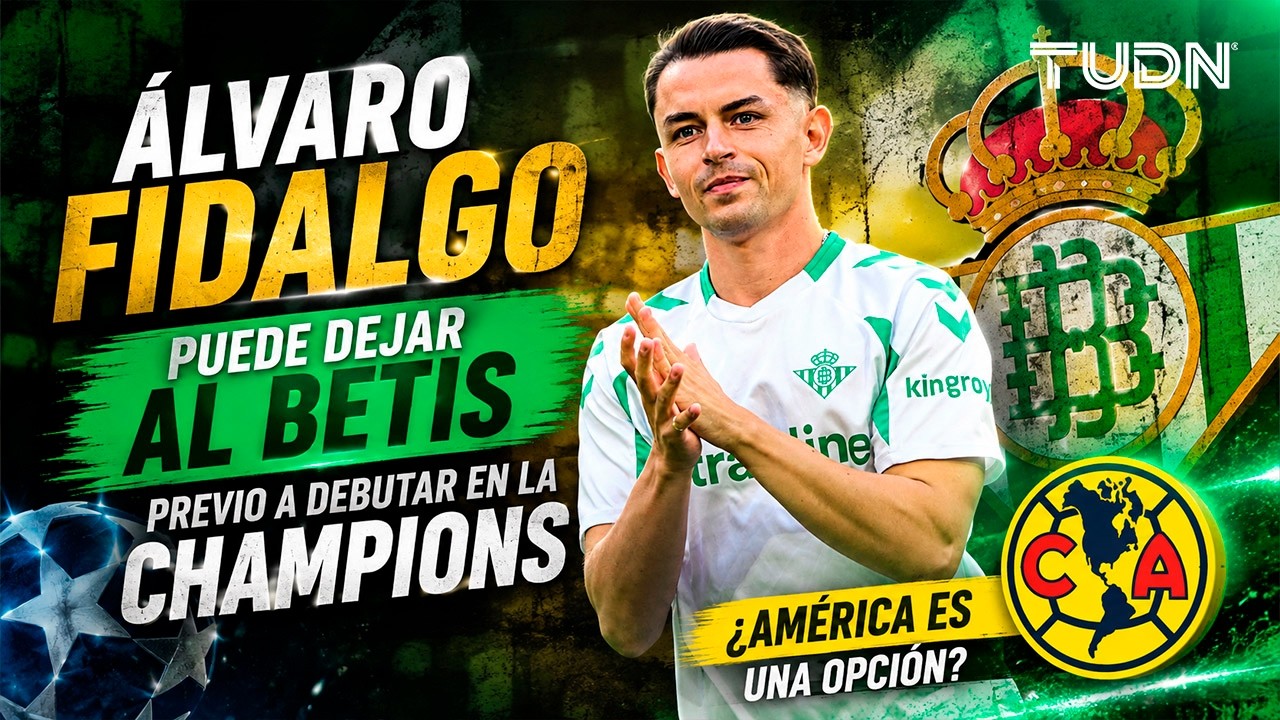 ¿Regresa al AMÉRICA? ⚽️🦅 Álvaro Fidalgo puede dejar al Betis | TUDN