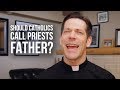 Should Catholics Call Priests Father?