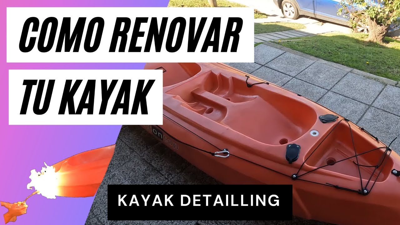 #COMO CUIDAR TU #KAYAK #DETALLING #RENOVACIÓN #KAYAKTUNUNG