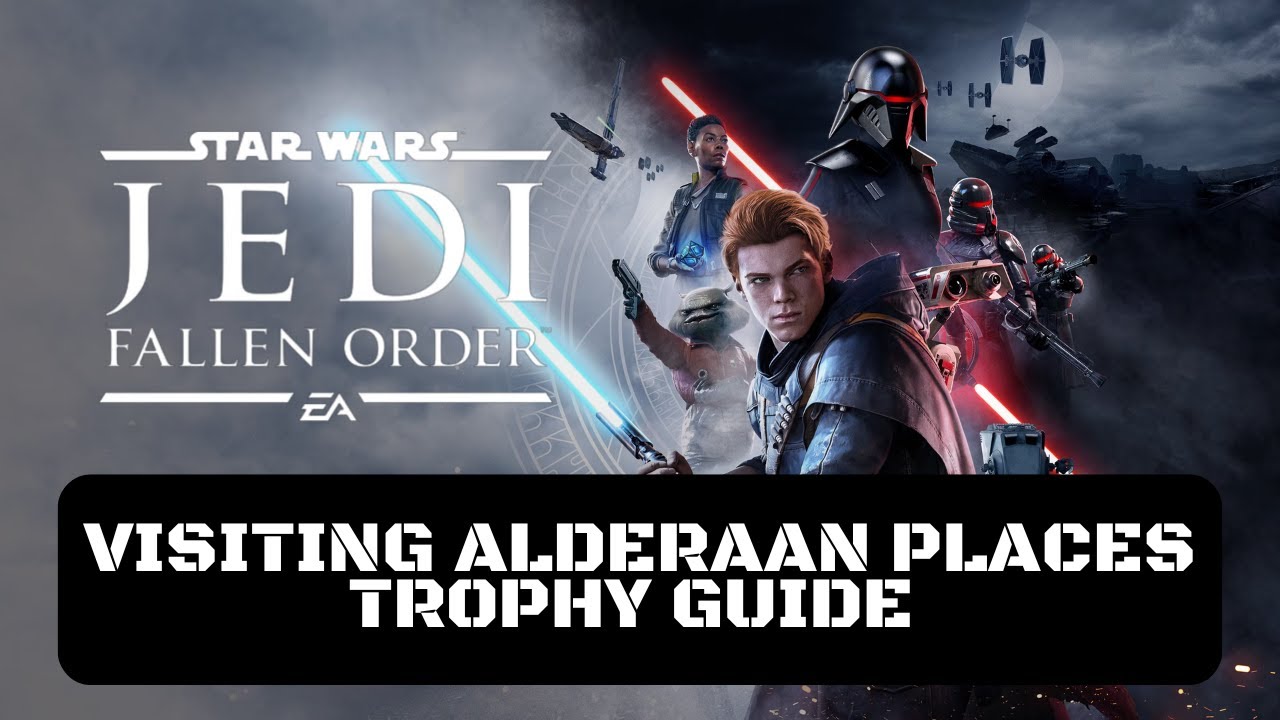 Star Wars Jedi Fallen Order Trophäen Star Wars Jedi: Fallen Order - Visiting Alderaan Places Trophy Guide