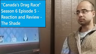 Canadas Drag Race Season 6 Episode 5 - Reaction and Review - The Shade