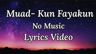 Kun Fayakun- Muad | No Music | Vocals Only | Lyrics Video Resimi