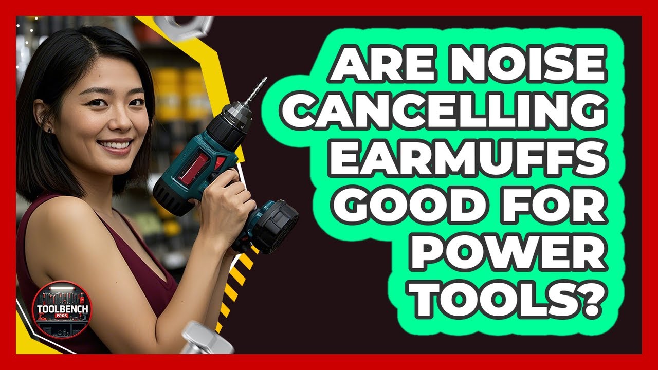 Are Noise Cancelling Earmuffs Good For Power Tools?