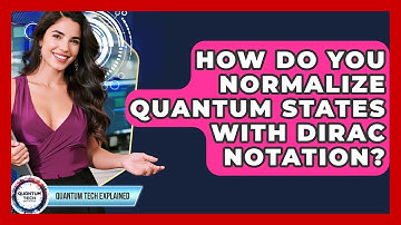 How Do You Normalize Quantum States With Dirac Notation? - Quantum Tech Explained