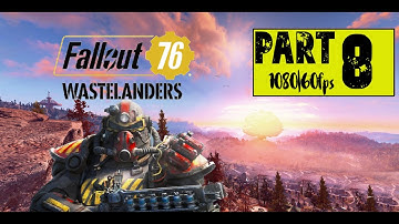 Fallout76 Wastelanders Mission | PART 8| First Playthrough Gameplay | 1080p 60 FPS | No Commentary