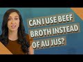 Can I Use Beef Broth Instead Of Au Jus