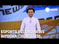 Esporte Record News - 18/05/2026