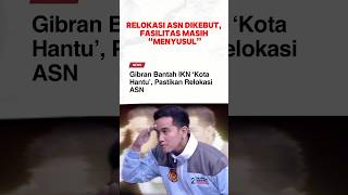 IKN DISEBUT “KOTA HANTU”, ASN TETAP DIPAKSA PINDAH? #gibran #ikn  #asn